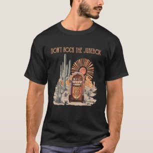 Don't Rock The Jukeboxs  Jukebox On Music Country  T-Shirt