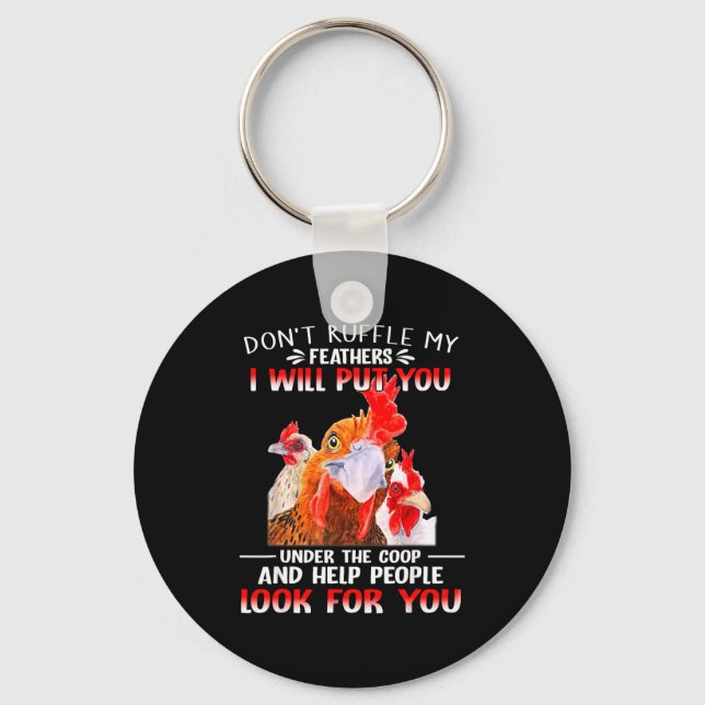 Don't Ruffle My Feathers I Will Put You Under Coop Keychain (Front)