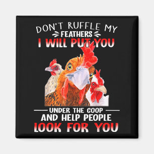 Don't Ruffle My Feathers I Will Put You Under Coop Magnet