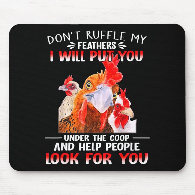 Don't Ruffle My Feathers I Will Put You Under Coop Mouse Pad (Front)