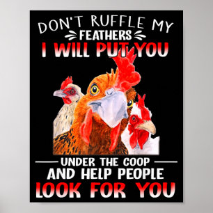 Don't Ruffle My Feathers I Will Put You Under Coop Poster