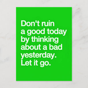 DON'T RUIN A GOOD DAY BY THINKING ABOUT A BAD DAY POSTCARD