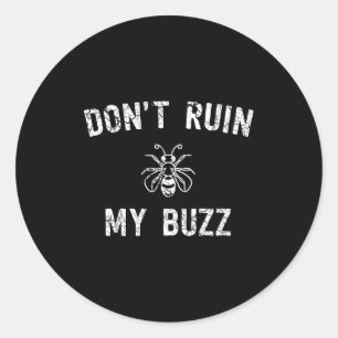 Don't Ruin My Buzz Classic Round Sticker