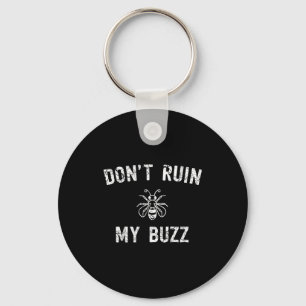 Don't Ruin My Buzz  Keychain