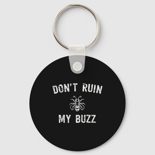 Don't Ruin My Buzz  Keychain (Front)