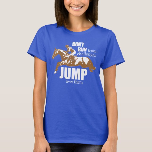 Dont run from challenges, Jump over them! T-Shirt (Front)