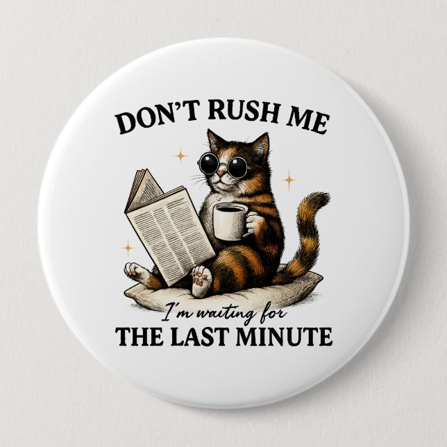 Don't Rush Me 4 Inch Round Button (Front)