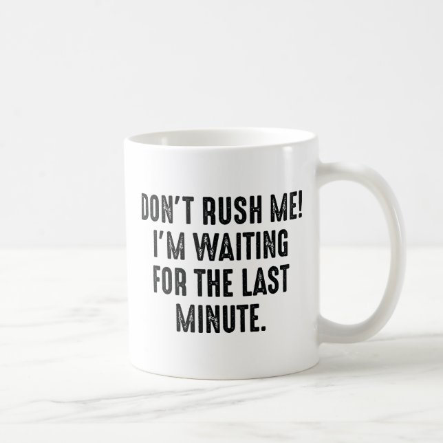 Don't Rush Me Coffee Mug (Right)