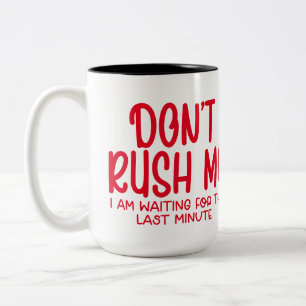 Dont rush me i am waiting for the last moment Two-Tone coffee mug