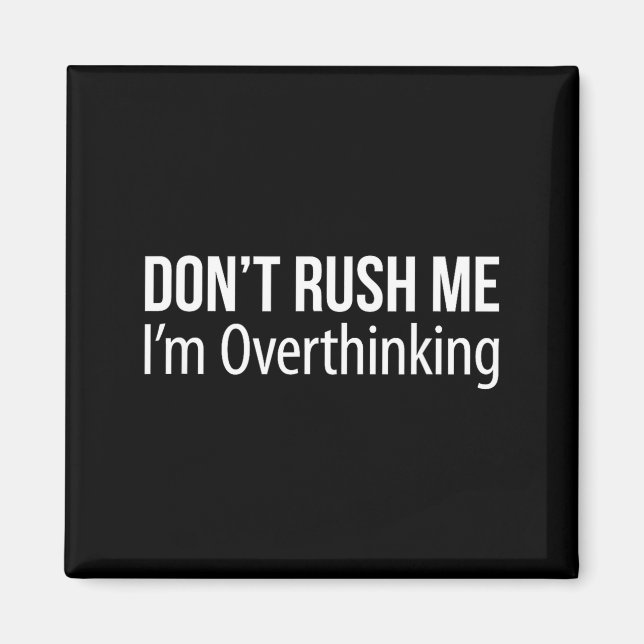 Don't Rush Me - I'm Overthinking -  Magnet (Front)