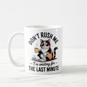 Don't rush me I'm waiting for the last minute Coffee Mug