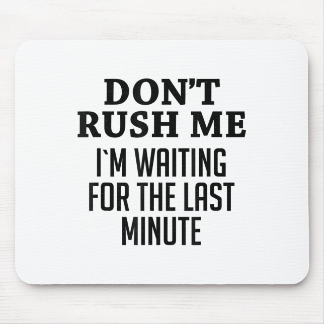 Don't Rush Me I'm Waiting For The Last Minute Funn Mouse Pad (Front)