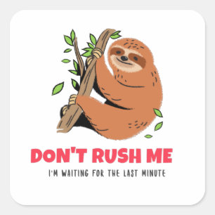 Don't Rush Me I'm Waiting For The Last Minute Square Sticker