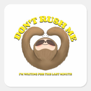 Don't Rush Me I'm Waiting For The Last Minute Square Sticker