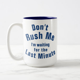 "Don't Rush Me, I'm waiting for the Last Minute" Two-Tone Coffee Mug