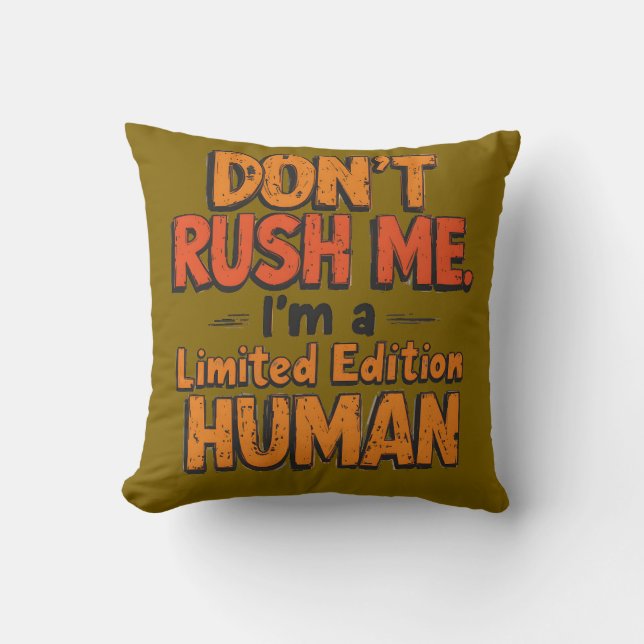 Don't Rush Me Limited Edition Human Funny Sarcasti Throw Pillow (Front)