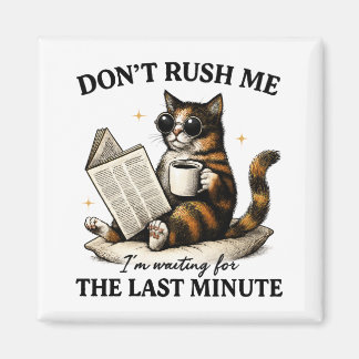 Don't Rush Me Magnet