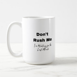 Don't Rush Me on a Coffee Mug