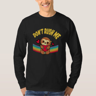 Dont Rush Me Sloth Lover Employee Lazy Staff Work T-Shirt