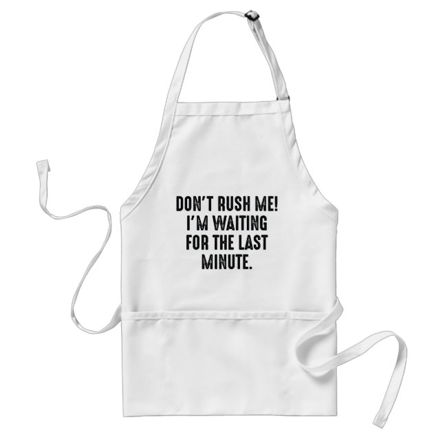 Don't Rush Me Standard Apron (Front)