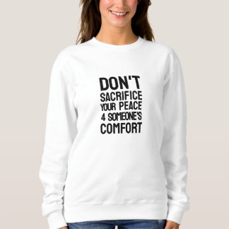 Don't Sacrifice Your Peace Sweatshirt