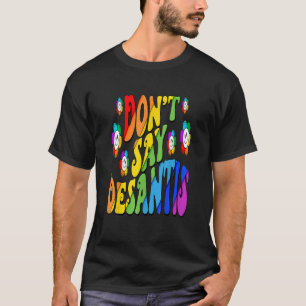 Don't Say Desantis Florida Say Gay LGBTQ Pride Ant T-Shirt