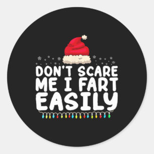 Don't Scare Me I Fart Easily Funny Fart Christmas  Classic Round Sticker