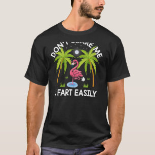 Don't Scare Me I Fart Easily Funny Flamingo Lover T-Shirt