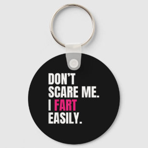 Dont Scare Me I Fart Easily Funny Humour Quote For Keychain