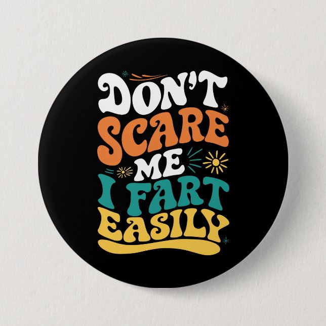 Don't Scare Me I Fart Easily Funny Quote 3 Inch Round Button (Front)