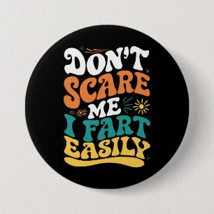 Don't Scare Me I Fart Easily Funny Quote 3 Inch Round Button