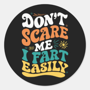 Don't Scare Me I Fart Easily Funny Quote Classic Round Sticker