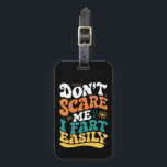 Don't Scare Me I Fart Easily Funny Quote Luggage Tag<br><div class="desc">Don't Scare Me I Fart Easily Funny Quote</div>