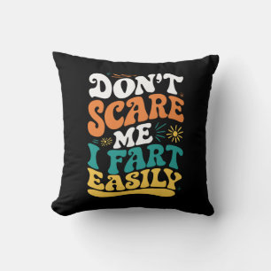 Don't Scare Me I Fart Easily Funny Quote Throw Pillow