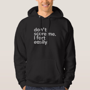 Don't Scare Me I Fart Easily Funny Sarcastic Humou Hoodie