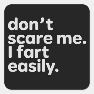 Don't Scare Me I Fart Easily Funny Sarcastic Humou Square Sticker