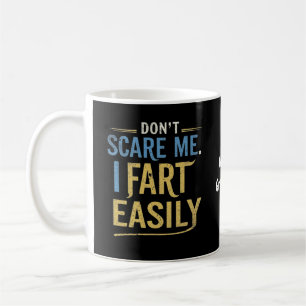 Don't Scare Me I Fart Easily Funny Sarcastic Joke Coffee Mug