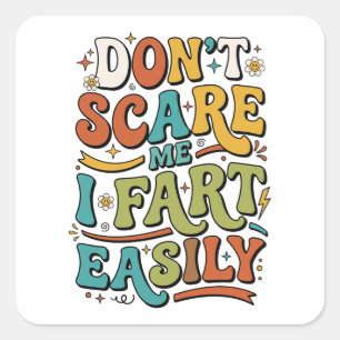 Don't Scare Me I Fart Easily Funny Sarcastic Square Sticker