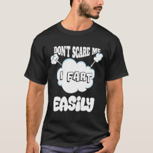 Dont Scare Me I Fart Easily Funny T-Shirt