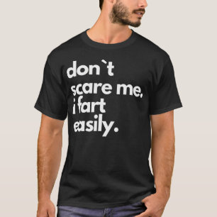 Dont Scare Me I Fart Easily Funny T-Shirt