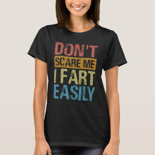 Don't Scare Me  I Fart Easily   Sarcastic 2 T-Shirt