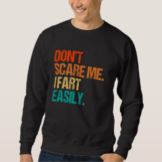 Don't Scare Me I Fart Easily Sweatshirt