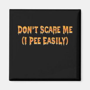 Don't Scare Me I Pee Easily Funny Halloween Magnet