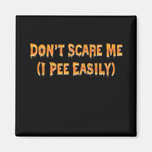Don't Scare Me I Pee Easily Funny Halloween Magnet (Front)