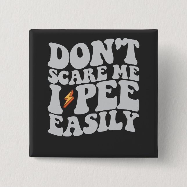 Don't Scare Me I Pee Easily Groovy Funny 2 Inch Square Button (Front)