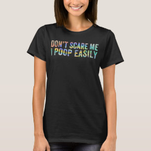 Don't Scare Me I Poop Easily Bathroom Adult Humou T-Shirt