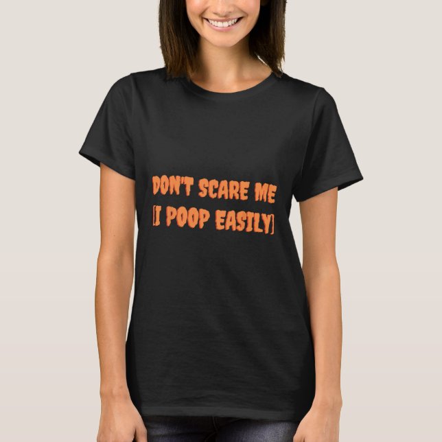 Don't Scare Me I Poop Easily Fun Halloween Joke Co T-Shirt (Front)