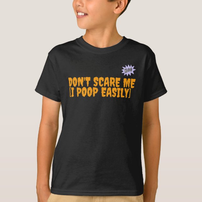 don't scare me [I poop easily]  T-Shirt (Front)