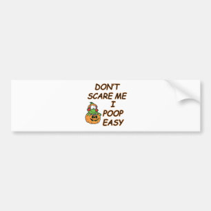DON'T SCARE ME.... I POOP EASY BUMPER STICKER