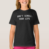 Don't Scroll Your Life Social Media Addict T-Shirt